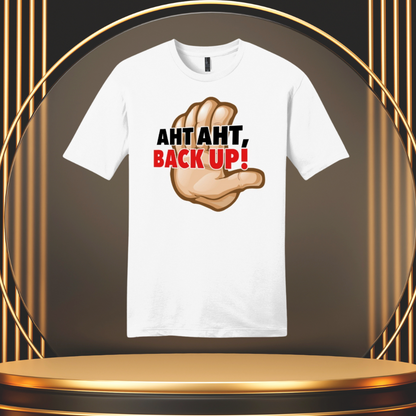 "AHT AHT, BACK UP!" T-SHIRT