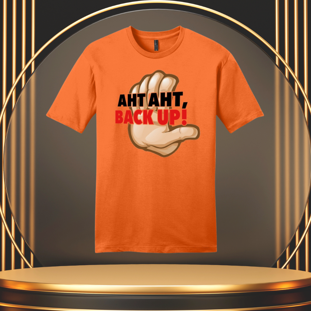 "AHT AHT, BACK UP!" T-SHIRT