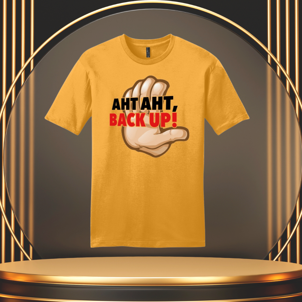 "AHT AHT, BACK UP!" T-SHIRT